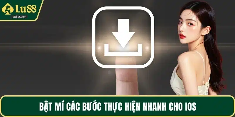 Bật mí các bước thực hiện nhanh cho iOS