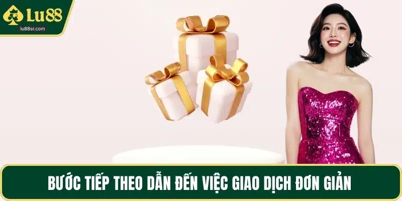 Bước tiếp theo dẫn đến việc giao dịch đơn giản