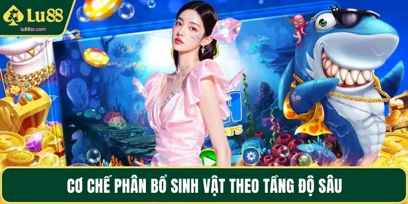 Cơ chế phân bổ sinh vật theo tầng độ sâu
