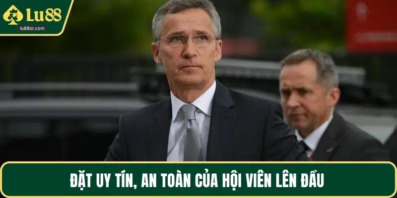 Đặt uy tín, an toàn của hội viên lên đầu