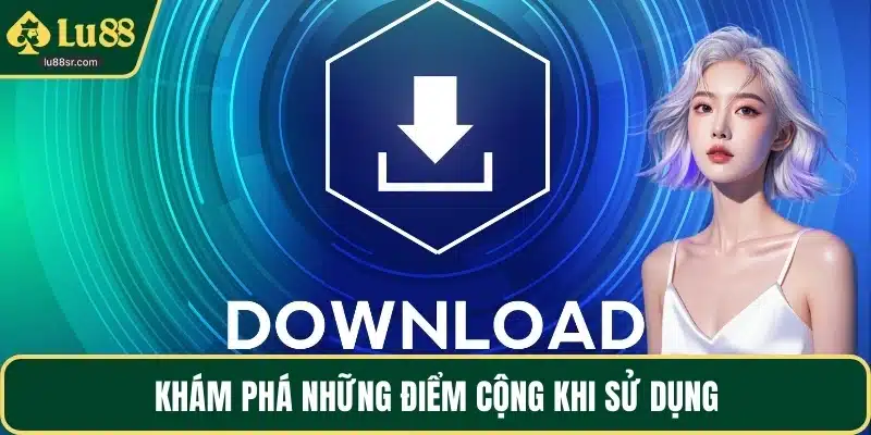 Khám phá những điểm cộng khi sử dụng