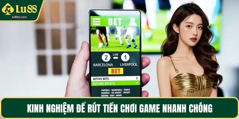 Kinh nghiệm để rút tiền chơi game nhanh chóng