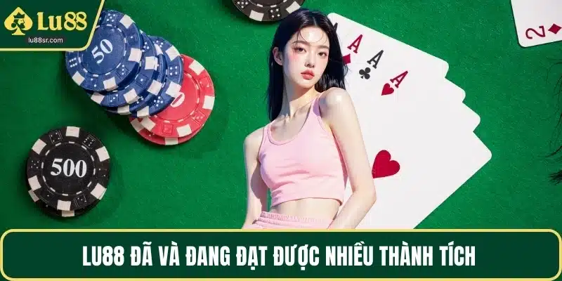 LU88 đã và đang đạt được nhiều thành tích