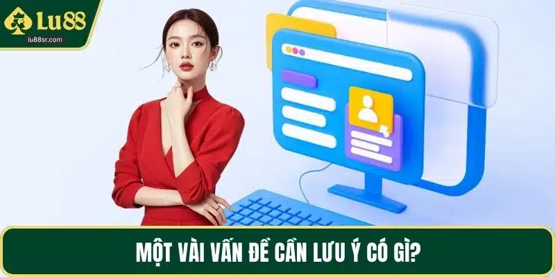 Một vài vấn đề cần lưu ý có gì?