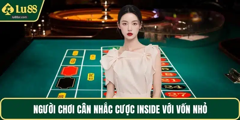 Người chơi cân nhắc cược Inside với vốn nhỏ