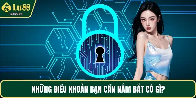 Những điều khoản bạn cần nắm bắt có gì?