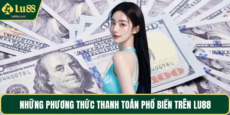 Những phương thức thanh toán phổ biến trên LU88
