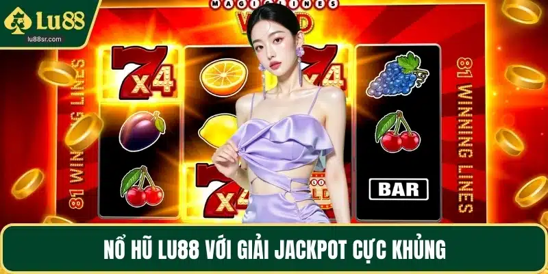 Nổ hũ LU88 với giải jackpot cực khủng
