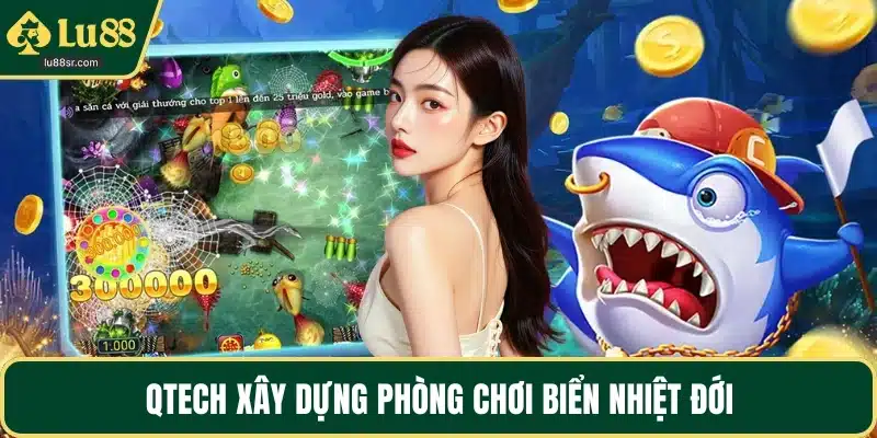 Qtech xây dựng phòng chơi biển nhiệt đới