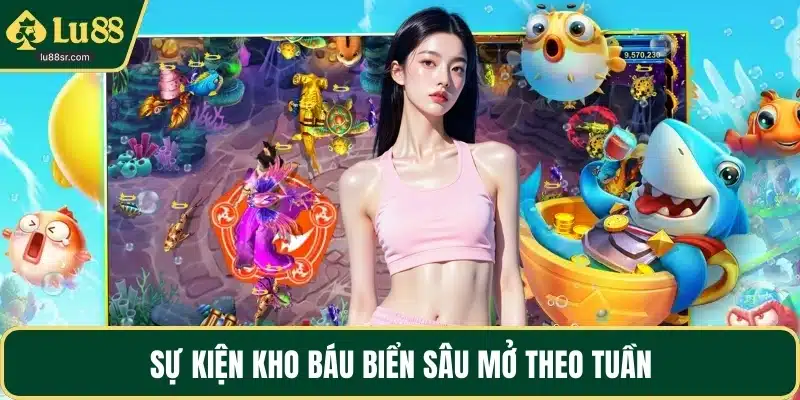 Sự kiện kho báu biển sâu mở theo tuần