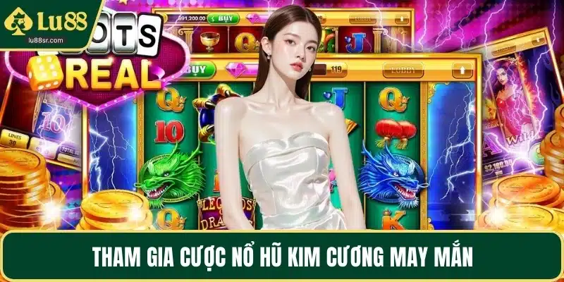 Tham gia cược nổ hũ kim cương may mắn