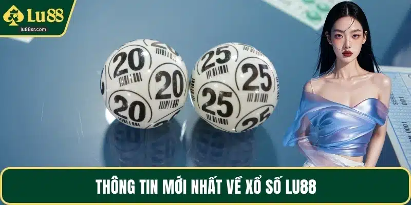 Thông tin mới nhất về xổ số LU88