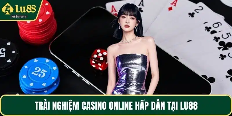 Trải nghiệm casino online hấp dẫn tại LU88