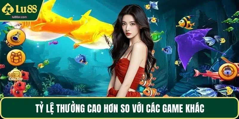 Tỷ lệ ăn thưởng cao hơn so với game khác