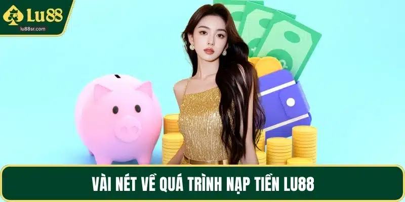Vài nét về quá trình nạp tiền LU88
