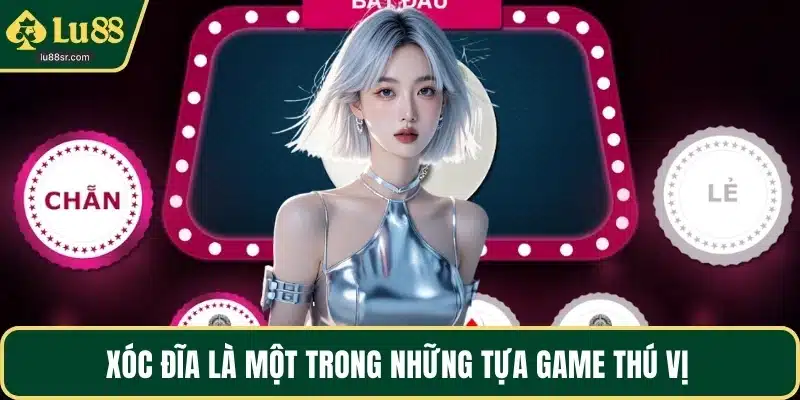 Xóc đĩa là một trong những tựa game thú vị