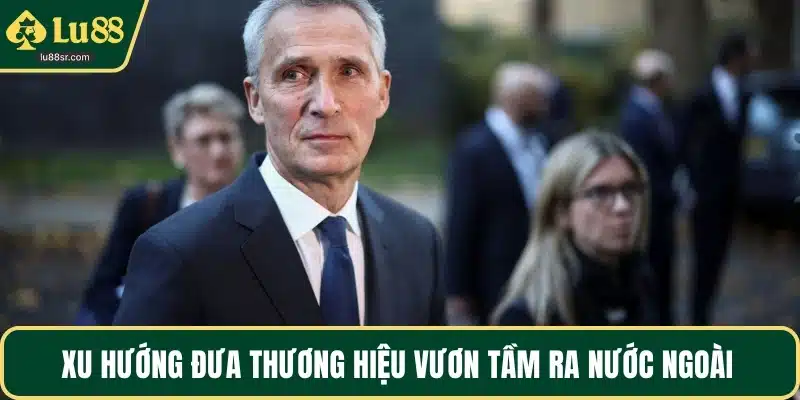 Xu hướng đưa thương hiệu vươn tầm ra nước ngoài