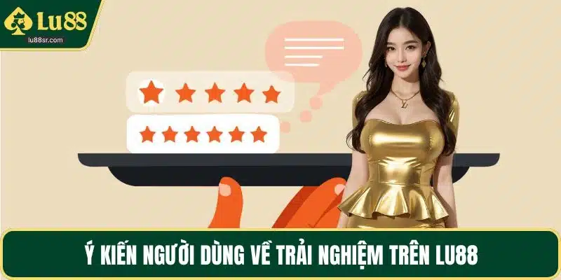 Ý kiến người dùng về trải nghiệm trên LU88